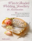 Image for Wire &amp; beaded wedding jewelry  : 34 step-by-step projects for tiaras, necklaces, hair accessories, table decorations, and more