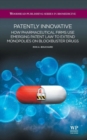 Image for Patently innovative  : how pharmaceutical firms use emerging patent law to extend monopolies on blockbuster drugs