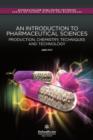 Image for An introduction to pharmaceutical sciences  : production, chemistry, techniques and technology