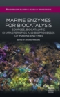 Image for Marine enzymes for biocatalysts  : sources, biocatalytic characteristics and bioprocesses of marine enzymes