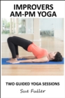 Image for Improvers - AM/PM Yoga: 2 Easy to Follow Yoga Classes