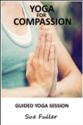 Image for Yoga for Compassion: An Easy to Follow Yoga Class Suitable for All Levels