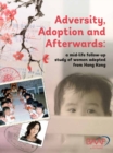 Image for Adversity, adoption and afterwards  : a mid-life follow-up study of women adopted from Hong Kong