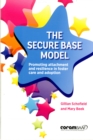 Image for The Secure Base Model : Promoting Attachment and Resilience in Foster Care and Adoption