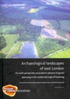 Image for Archaeological landscapes of east London  : six multi-peiod sites excavated in advance of gravel quarrying in the London Borough of Havering