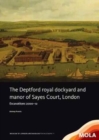 Image for The Deptford Royal Dockyard and manor of Sayes Court, London  : excavations 2000-12