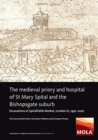 Image for The medieval priory and hospital of St Mary Spital and the Bishopsgate suburb  : excavations at Spitalfields Market, London E1, 1991-2007