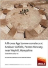 Image for A Bronze Age barrow cemetery at Andover Airfield, Penton Mewsey, near Weyhill, Hampshire  : excavations 2007-10
