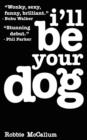 Image for I&#39;ll be Your Dog : The Book That Bent the Love Triangle