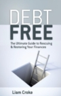 Image for Debt free  : the ultimate guide to rescuing and restoring your finances