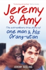 Image for Jeremy and Amy: The Extraordinary True Story of One Man and His Orang-Utan