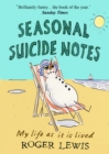 Image for Seasonal suicide notes: my life as it is lived