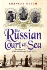 Image for The Russian Court at Sea: The Voyage of Hms Marlborough, April 1919