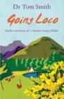 Image for Going loco: further adventures of a Scottish country doctor