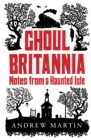 Image for Ghoul Britannia: notes from a haunted isle