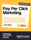 Image for Pay Per Click Marketing : Best Practice Strategies to Win New Customers Using Google AdWords and PPC