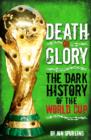Image for Death or glory!: the dark history of the World Cup