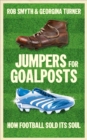 Image for Jumpers for goalposts: how football sold its soul
