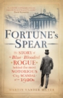 Image for Fortune&#39;s spear: the story of the blue-blooded rogue behind the most notorious city scandel of the 1920s