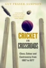 Image for Cricket at the crossroads: class, colour and controversy from 1967 to 1977