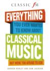 Image for Everything you ever wanted to know about classical music but were too afraid to ask