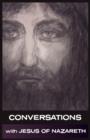Image for Conversations with Jesus of Nazareth : In His Own Words