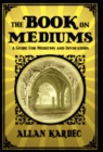Image for The Book on Mediums : A Guide for Mediums and Invocators