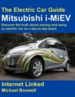 Image for The Mitsubishi I-MiEV : Discover the Truth About Owning and Using an Electric Car on a Day-to-day Basis.