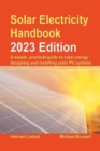 Image for The Solar Electricity Handbook – 2023 Edition : A simple, practical guide to solar energy – designing and installing solar photovoltaic systems.