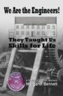 Image for We are the Engineers! : They Taught Us Skills for Life