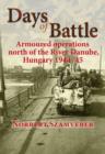 Image for Days of battle  : armoured operations north of the River Danube, Hungary 1944-45