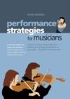 Image for Performance strategies for musicians: how to overcome stage fright and performance anxiety and perform at your peak- using NLP and visualisation : a self-help handbook for anyone who performs - musicians singers, actors, dancers, athletes and business managers and executives