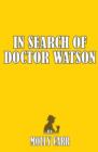 Image for In search of Dr. Watson: a Sherlockian investigation