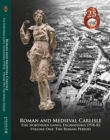 Image for Roman and medieval Carlisle  : the northern Lanes, excavations 1978-82Volume one,: The Roman period