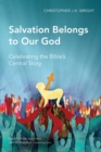 Image for Salvation belongs to our God  : celebrating the Bible&#39;s central story