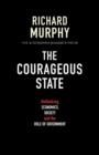 Image for The courageous state  : rethinking economics, society and the role of government