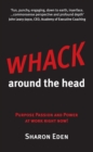 Image for Whack around the head: purpose, passion and power at work right now!