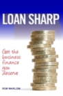 Image for Loan sharp: get the business finance you deserve