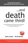 Image for -- and death came third!  : the definitive guide to networking and speaking in public
