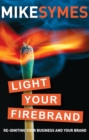 Image for Light your firebrand: re-igniting your business and your brand