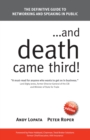 Image for ...and Death Came Third!: The Definitive Guide to Networking and Speaking in Public