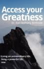 Image for Access Your Greatness - Living an Extraordinary Life, Living a Powerful Life, Now