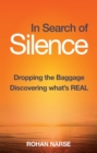 Image for In search of silence: dropping the baggage discovering what&#39;s real