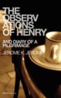 Image for The Observations of Henry &amp; Diary of a Pilgrimage