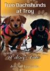 Image for Two dachshunds at Troy  : a dog&#39;s tale
