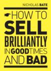 Image for How to Sell Brilliantly in Good Times and Bad