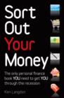 Image for Sort out your money: the only personal finance book you need to get you through the recession