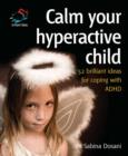 Image for Calm your hyperactive child: coping with ADHD and other behavioural problems