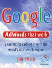 Image for Google Adwords That Work: The 7 Secrets for Cashing in With the World&#39;s No. 1 Search Engine