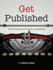 Image for Get Published: A First-time Writer&#39;s Guide to Publishing.